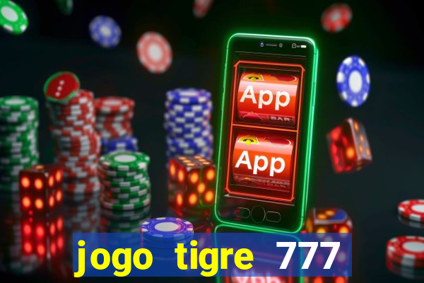 jogo tigre 777 como jogar